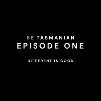 Be Tasmanian - Episode 1 - Different is good